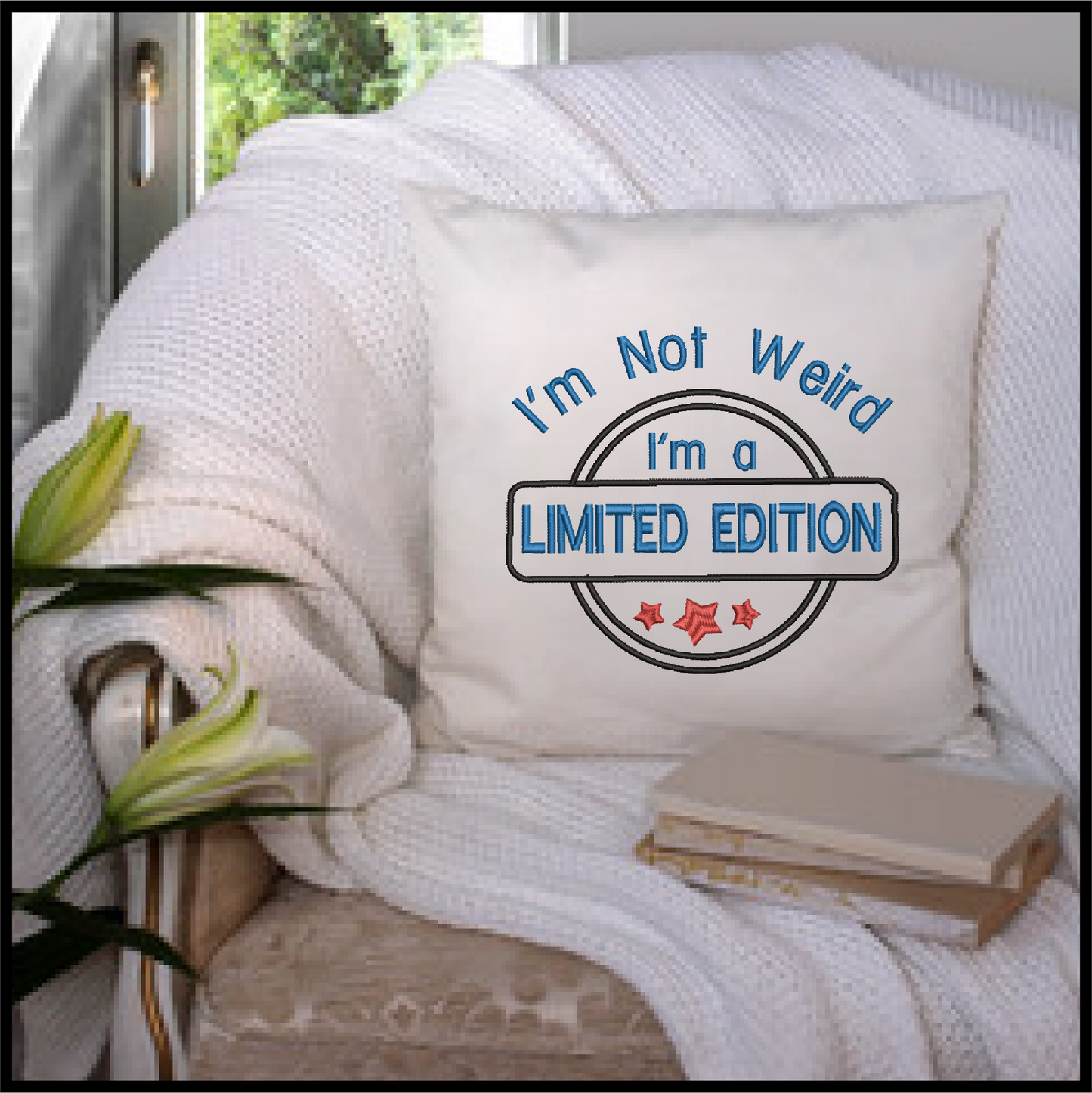 Limited Edition Machine Embroidery Design | Not Weird Funny Saying | Humorous Quotes and Sayings | 6 Sizes (0705)