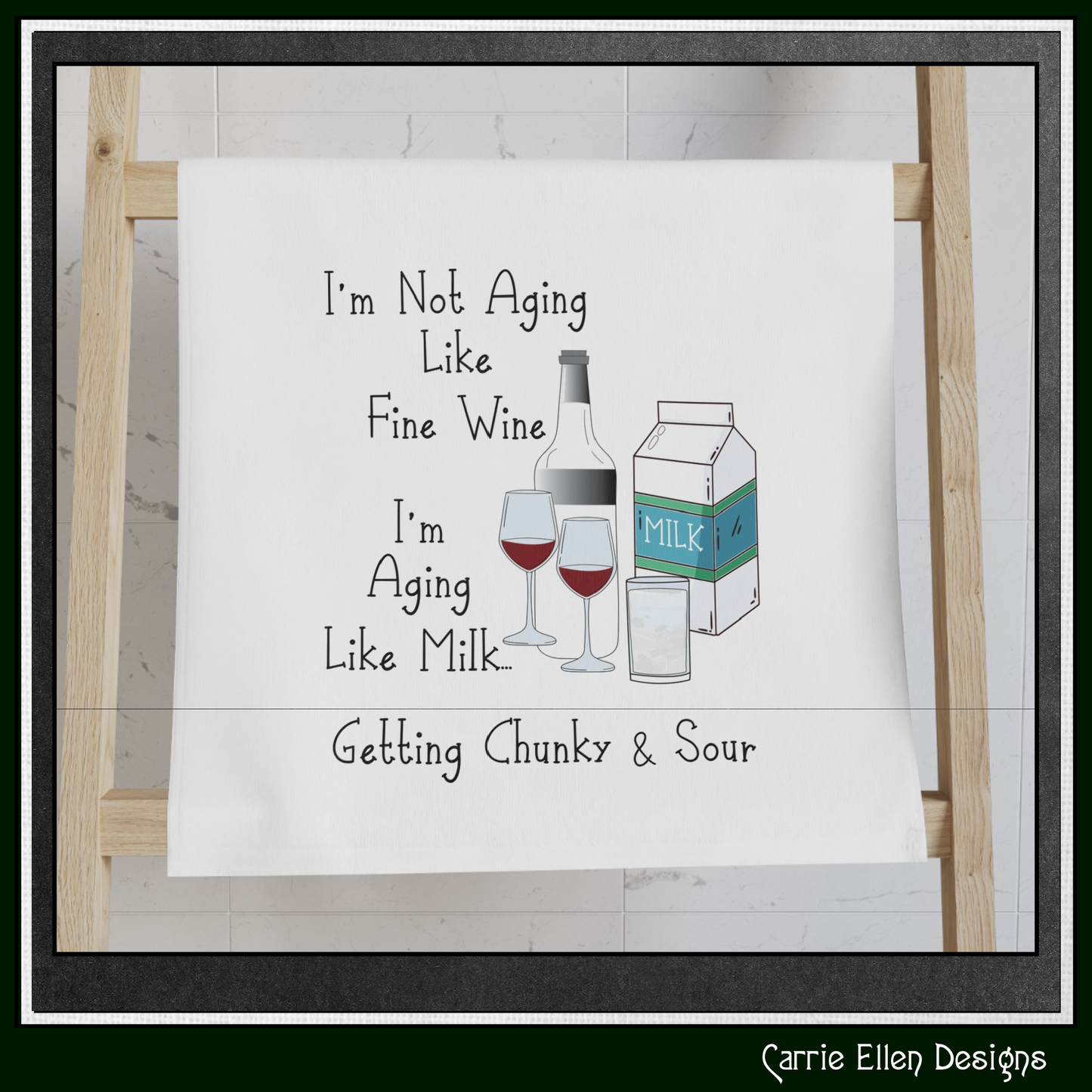 I’m Not Aging Like Fine Wine, I’m Aging Like Milk Kitchen Towel – Snarky and Sarcastic Saying – Funny Home Décor Gift (P-6052)