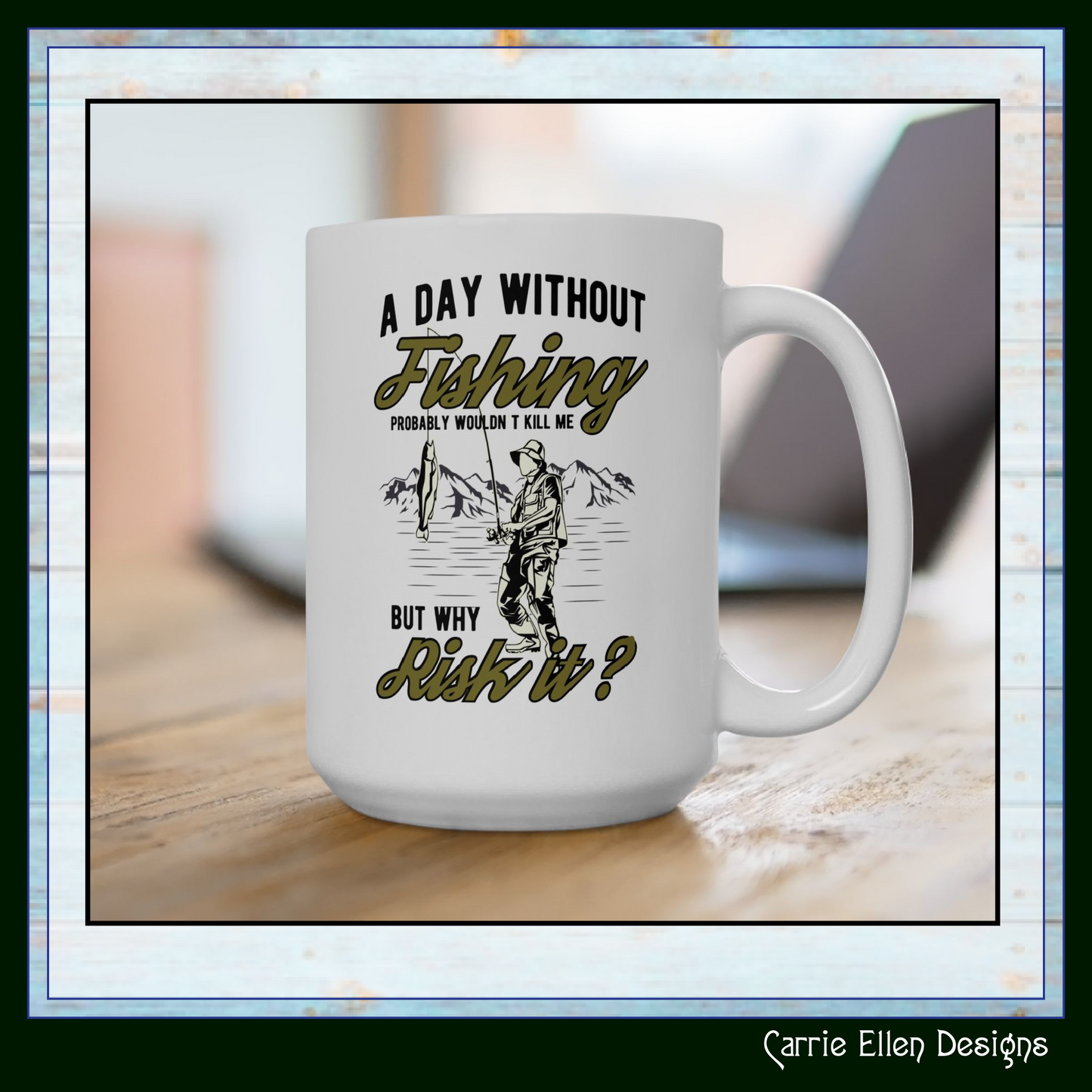 A Day Without Fishing Humorous Ceramic Mug – 11oz & 15oz Gift for Anglers & Outdoorsmen (P-6068)