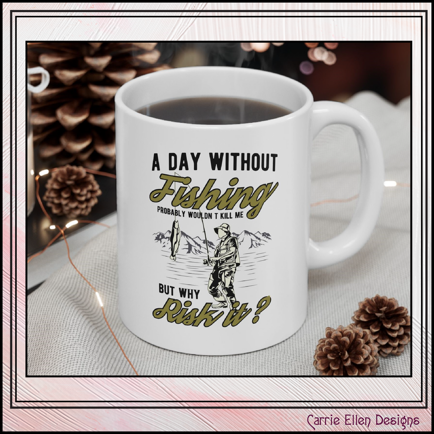 A Day Without Fishing Humorous Ceramic Mug – 11oz & 15oz Gift for Anglers & Outdoorsmen (P-6068)