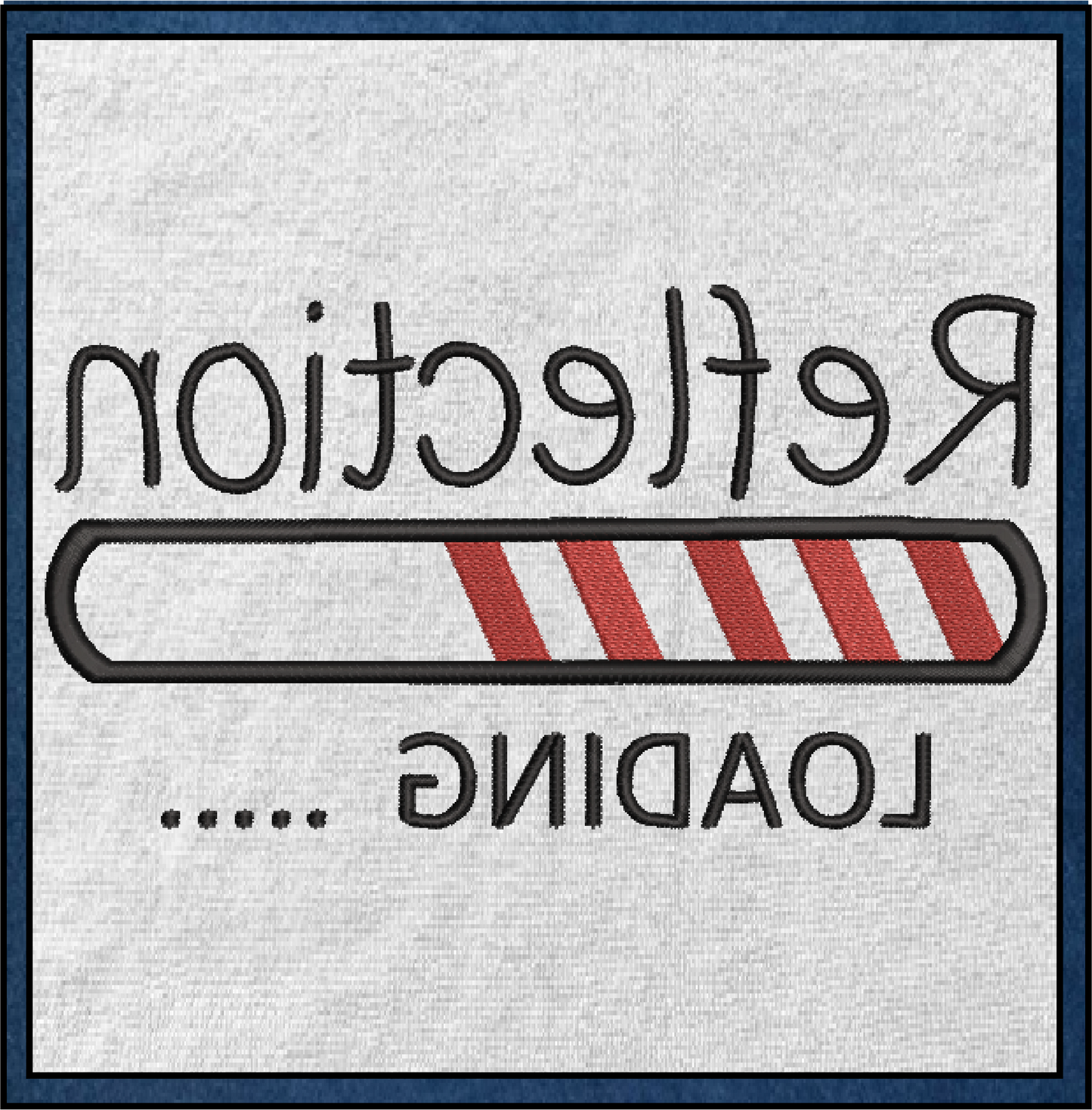 Reflection Loading Machine Embroidery Design | Funny Tech-Inspired Saying | Humorous Mirror Image Embroidery | 6 Sizes (0593)
