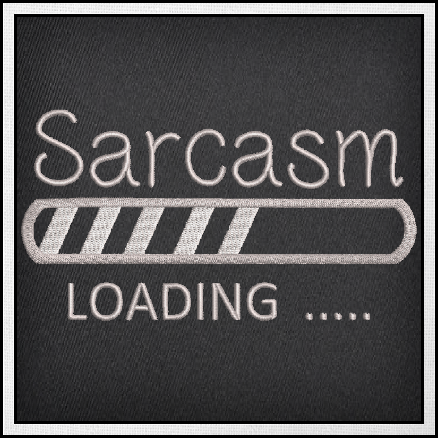 Sarcasm Loading Bar Machine Embroidery Design | Funny Tech-Inspired Sayings | Humorous Embroidered Quotes | 6 Sizes (0592)