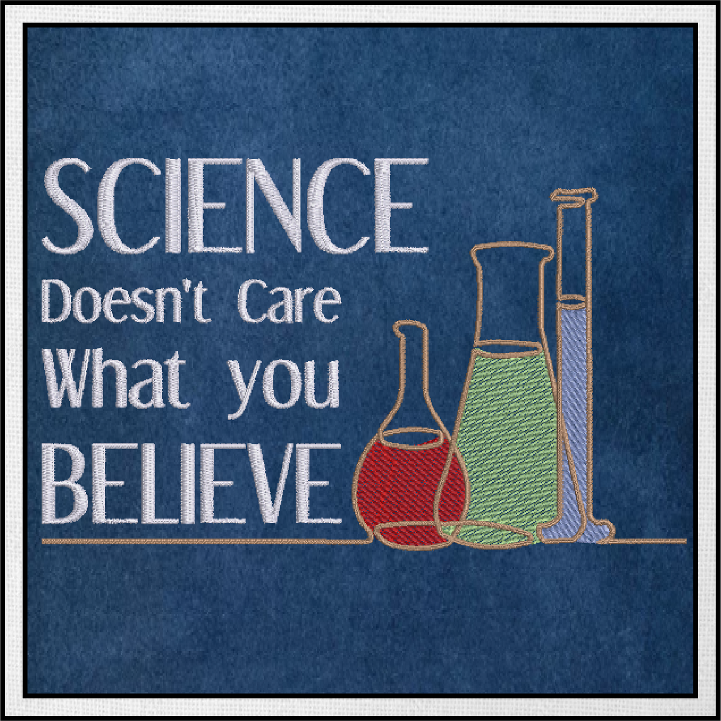 Science Doesn’t Care Machine Embroidery Design, Believe Science Sayings Embroidery Design, Embroidered Sayings Design, 8 Sizes (0382)