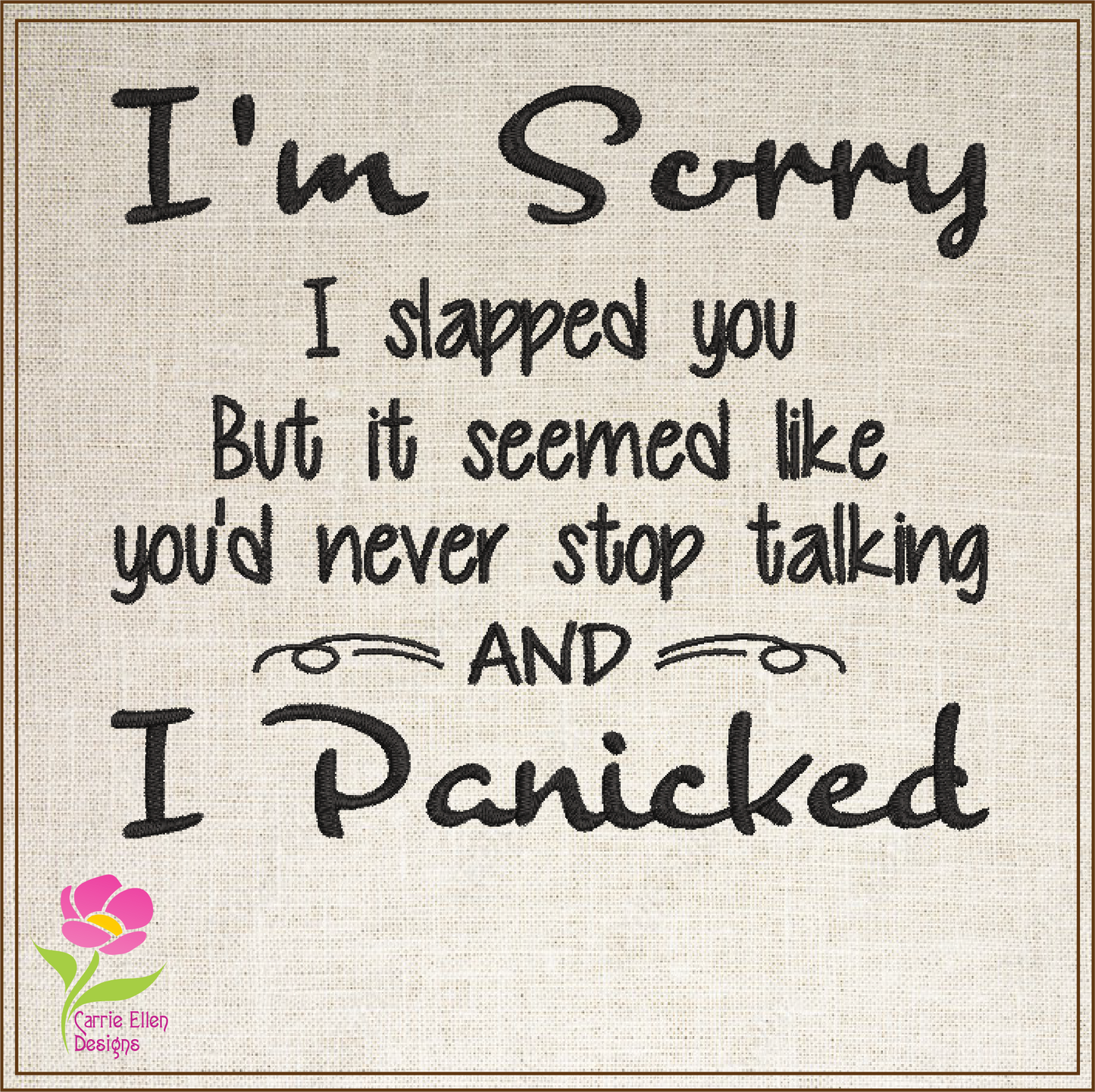 I Panicked Embroidery Design, Sorry I Slapped You Machine Embroidery Design, Humorous and Funny Embroidered Sayings Design, 8 Sizes (0390)