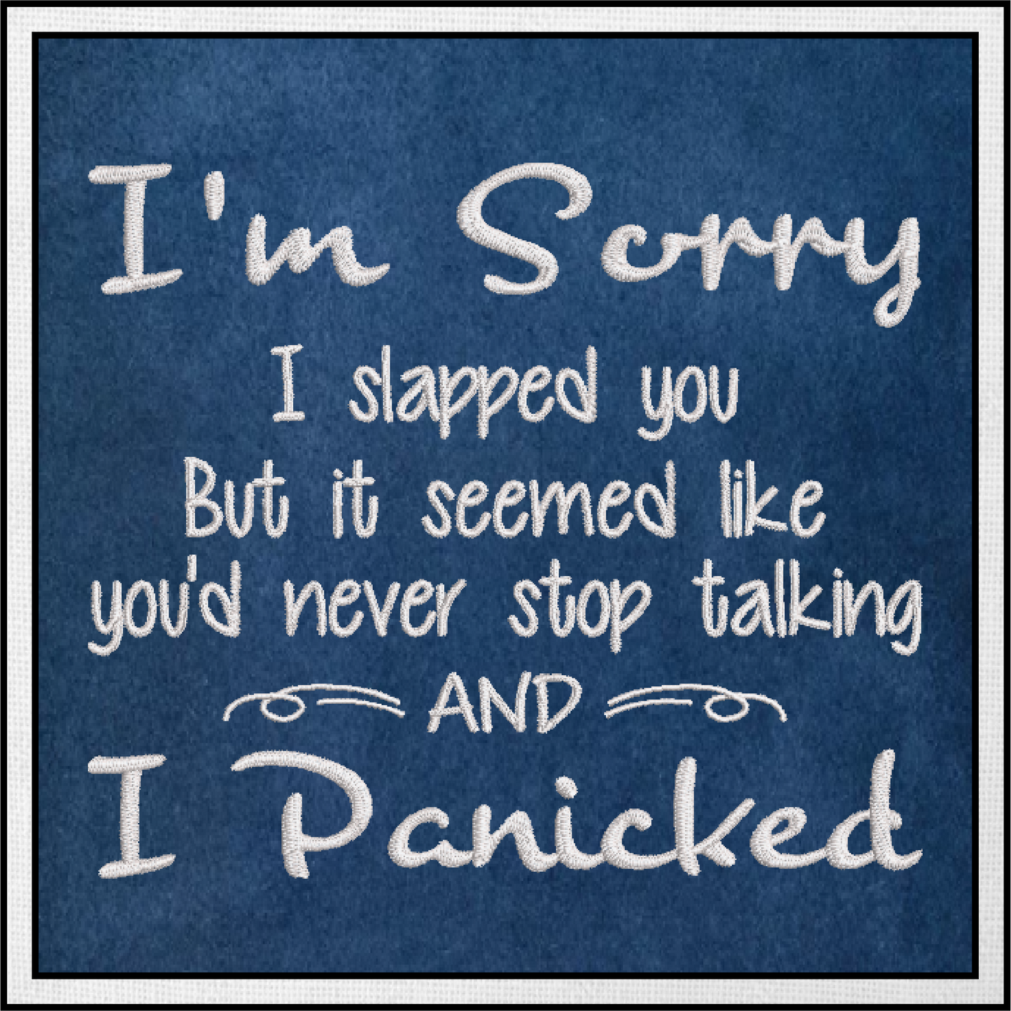 I Panicked Embroidery Design, Sorry I Slapped You Machine Embroidery Design, Humorous and Funny Embroidered Sayings Design, 8 Sizes (0390)