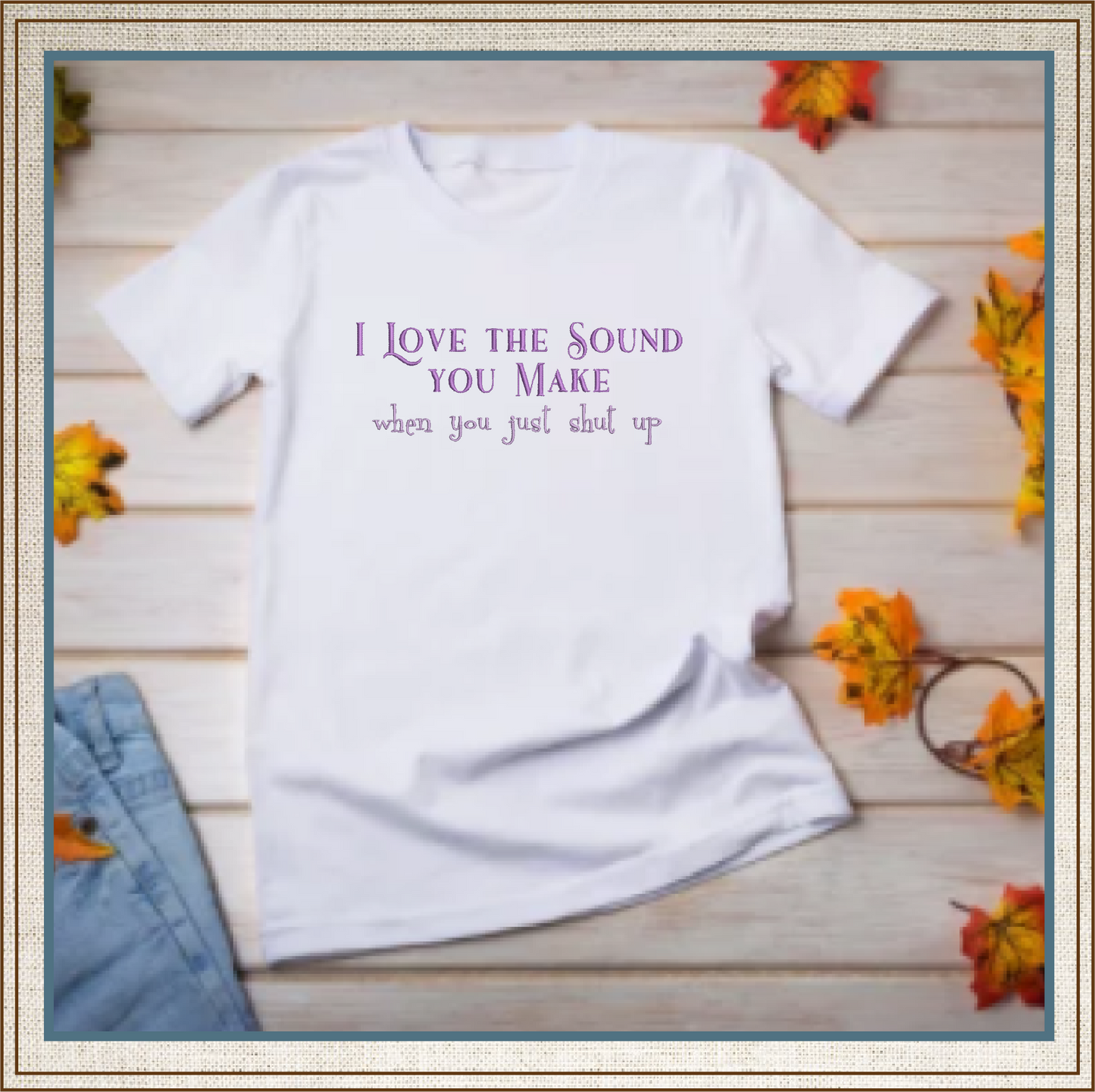 I Love the Sound You Make Machine Embroidery Design | Funny Sarcastic Sayings and Quotes | Humorous Embroidery Pattern | 8 Sizes (0814)