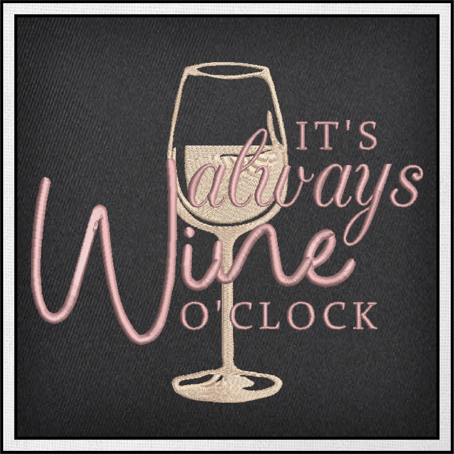 It’s Always Wine O’Clock Machine Embroidery Design | Wine Glass Embroidered Sayings | Fun Wine Quotes Embroidery | 6 Sizes (0591)