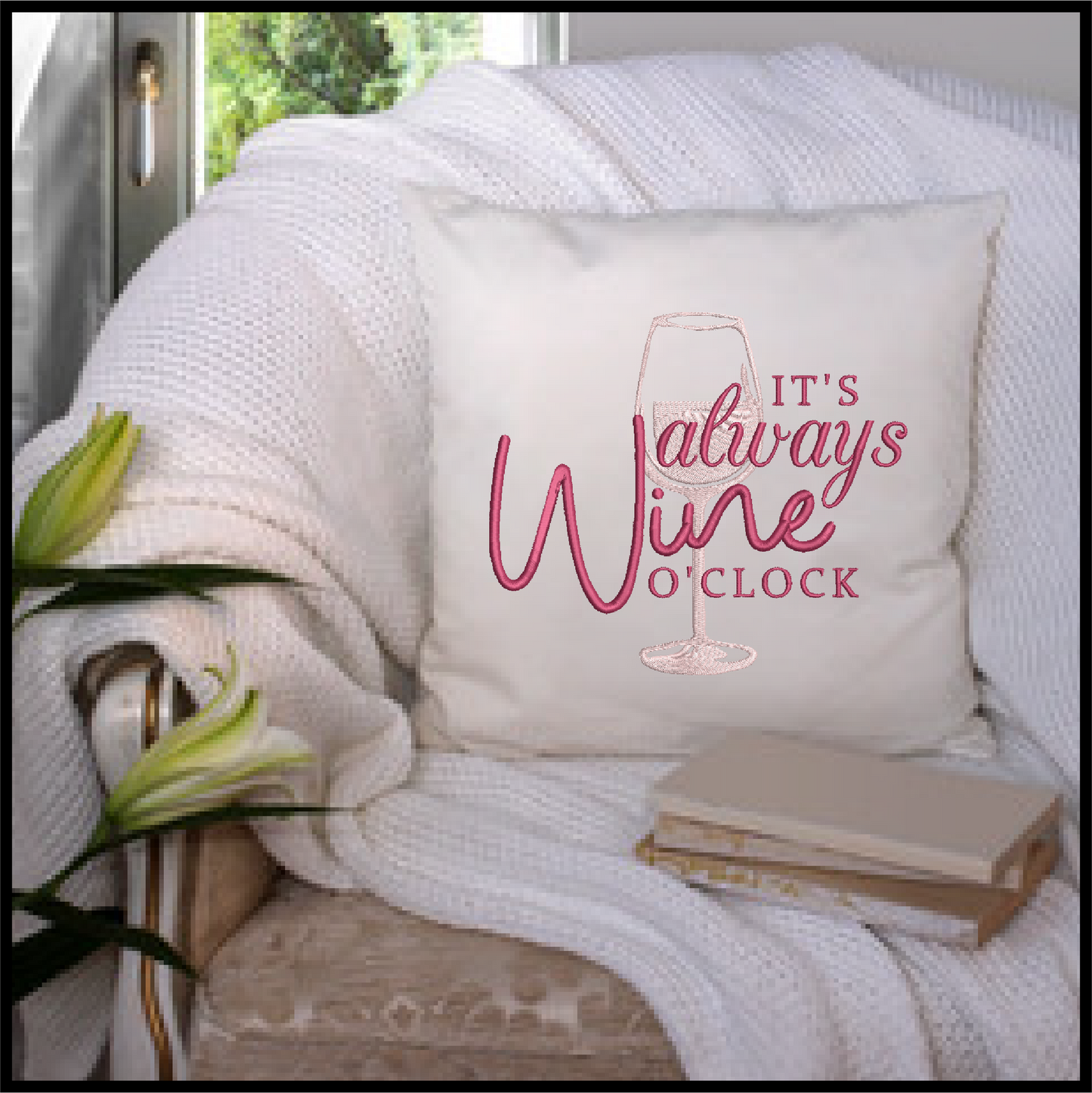 It’s Always Wine O’Clock Machine Embroidery Design | Wine Glass Embroidered Sayings | Fun Wine Quotes Embroidery | 6 Sizes (0591)