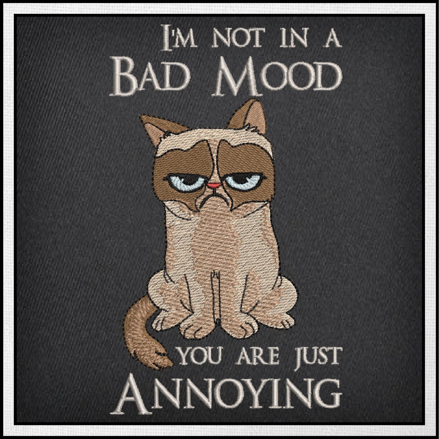I’m Not in a Bad Mood Cat Embroidery Design – Grumpy Cat Saying – Humorous Machine Embroidery File, 6 Sizes (0668)