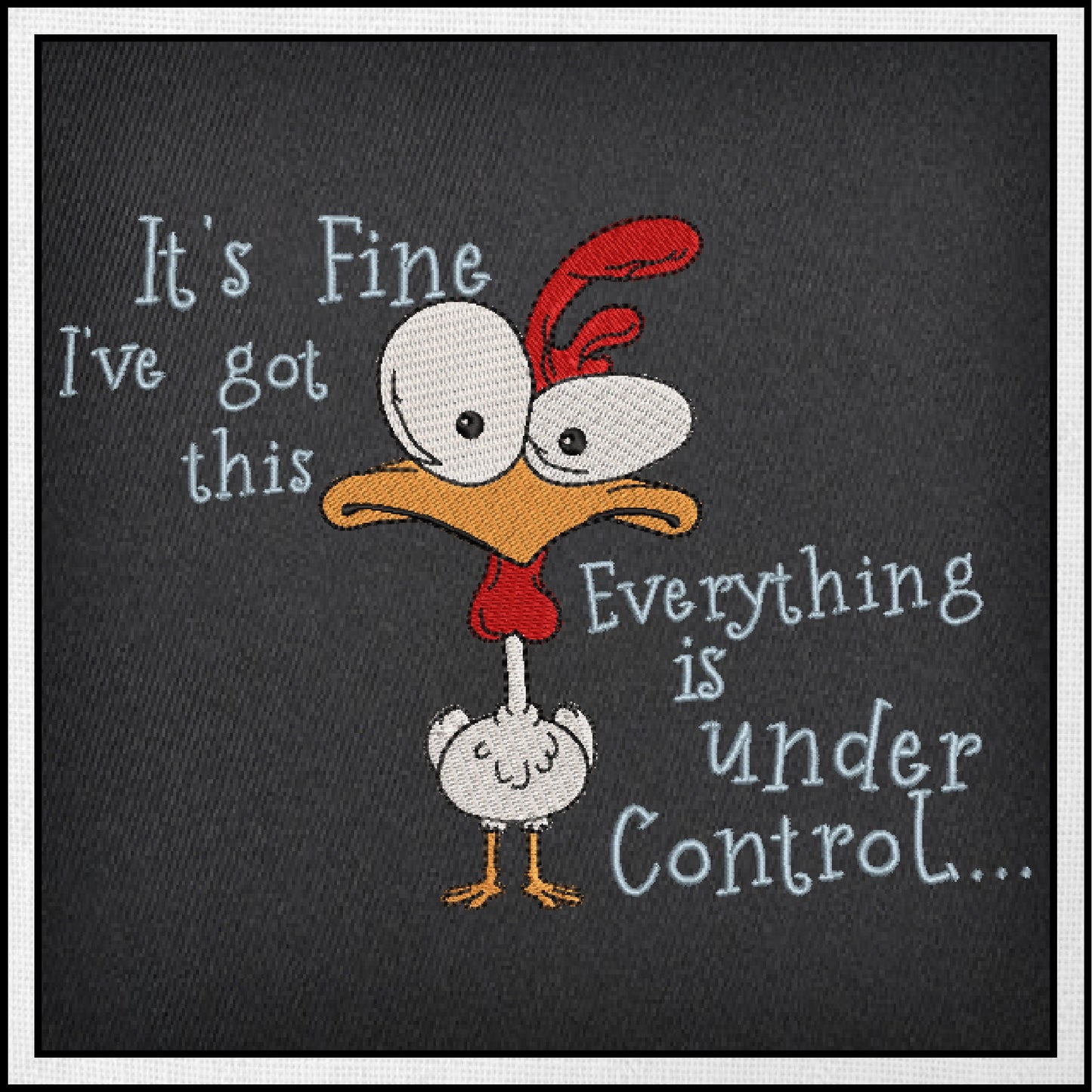 Everything is Under Control Machine Embroidery Design | Neurotic Chicken Funny Saying | Humorous Quotes Embroidery | 6 Sizes (0746)