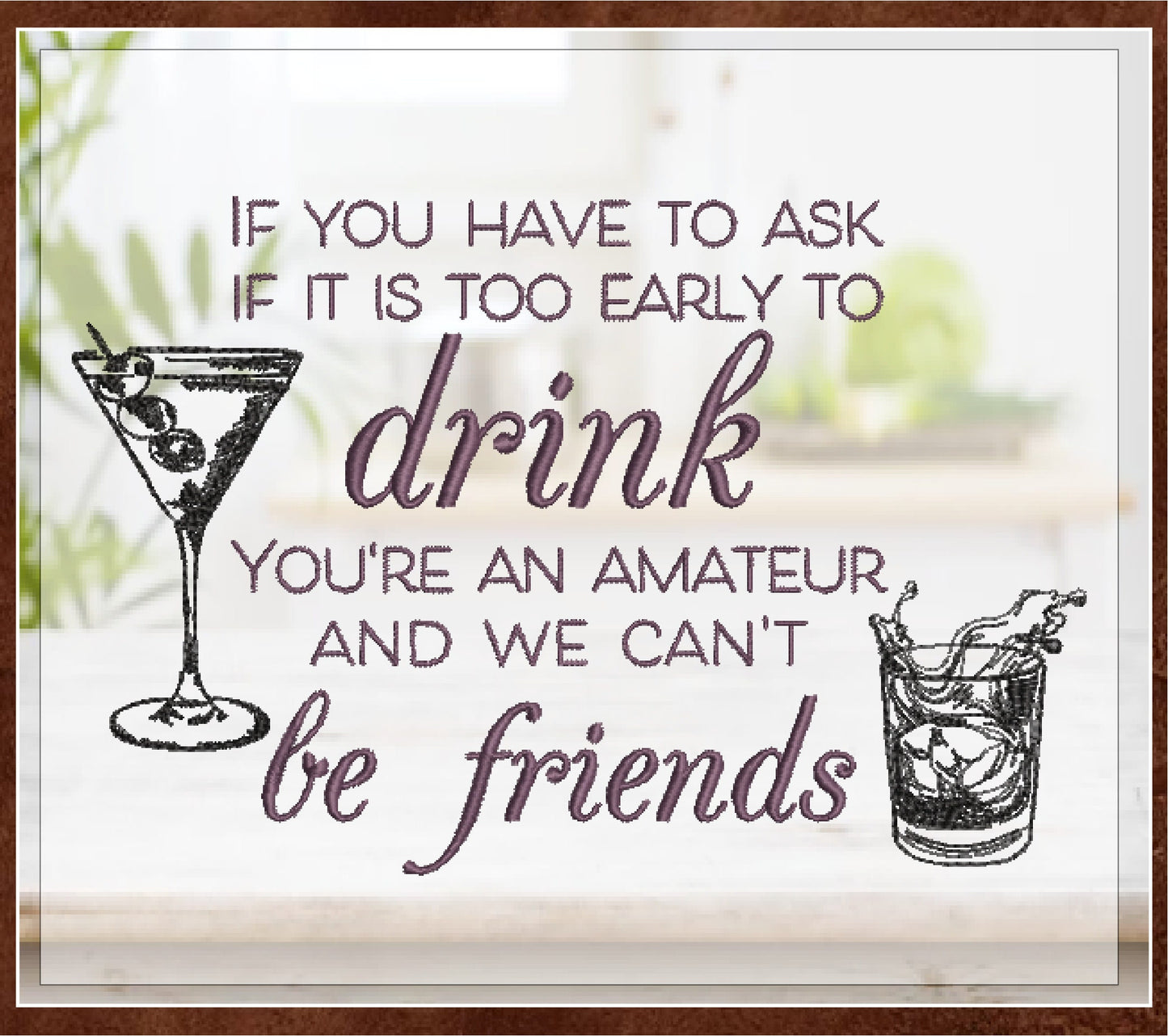 Too Early to Drink Machine Embroidery Design | Martini Bourbon Cocktail Saying | Funny Quotes and Humor Embroidery | 6 Sizes (0704)
