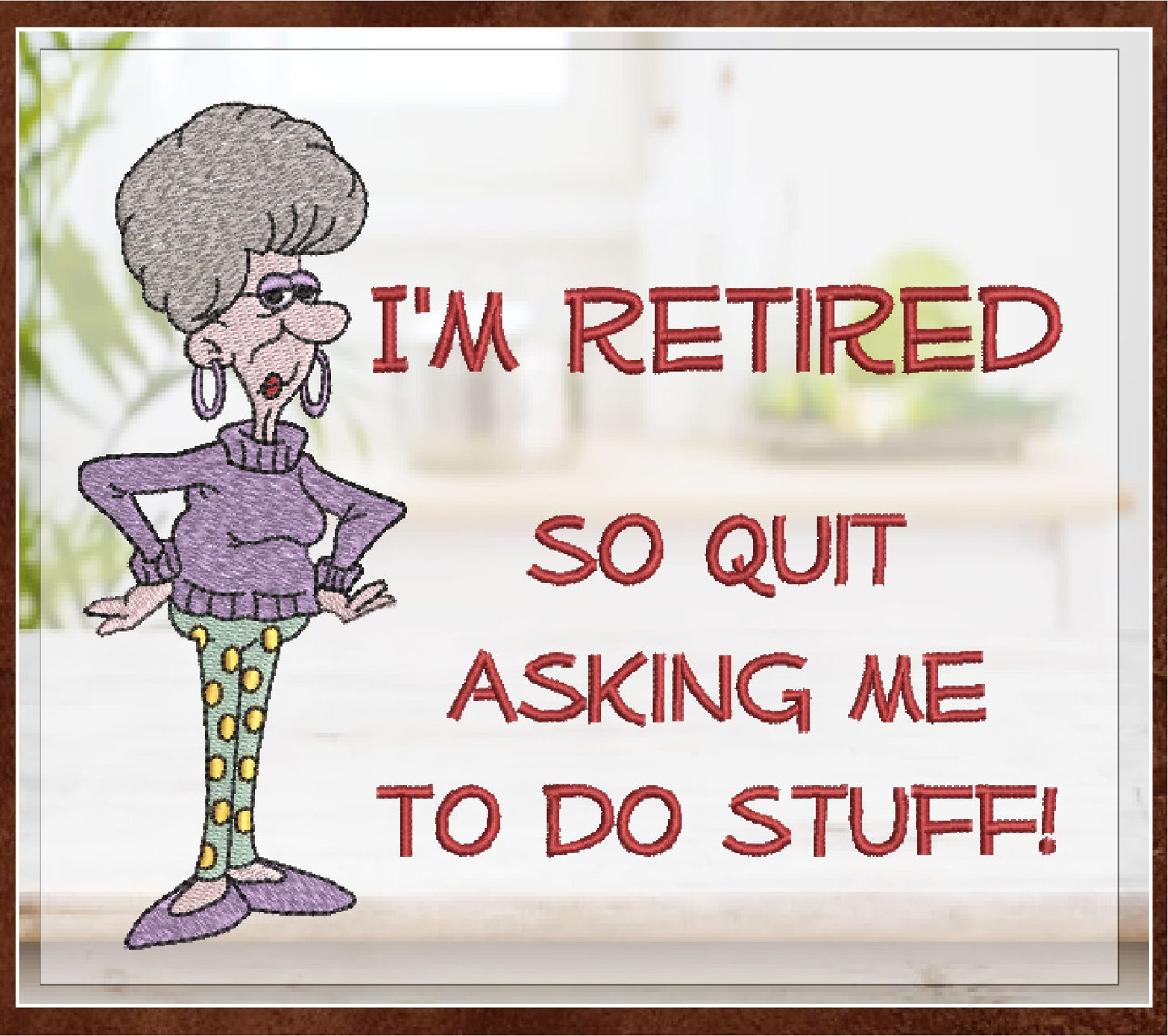 I'm Retired Machine Embroidery Design | Funny Retirement Sayings and Quotes Embroidery | Humorous Embroidered Designs | 8 Sizes (0810)