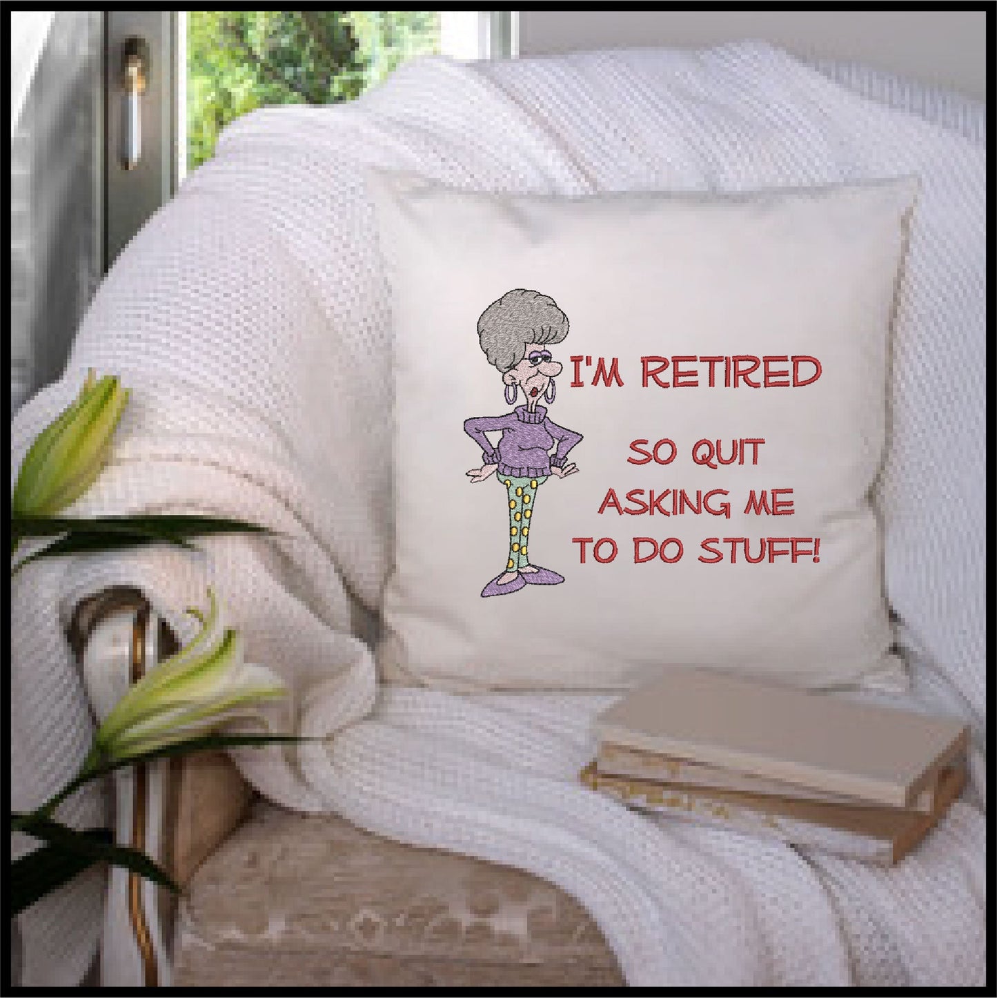 I'm Retired Machine Embroidery Design | Funny Retirement Sayings and Quotes Embroidery | Humorous Embroidered Designs | 8 Sizes (0810)
