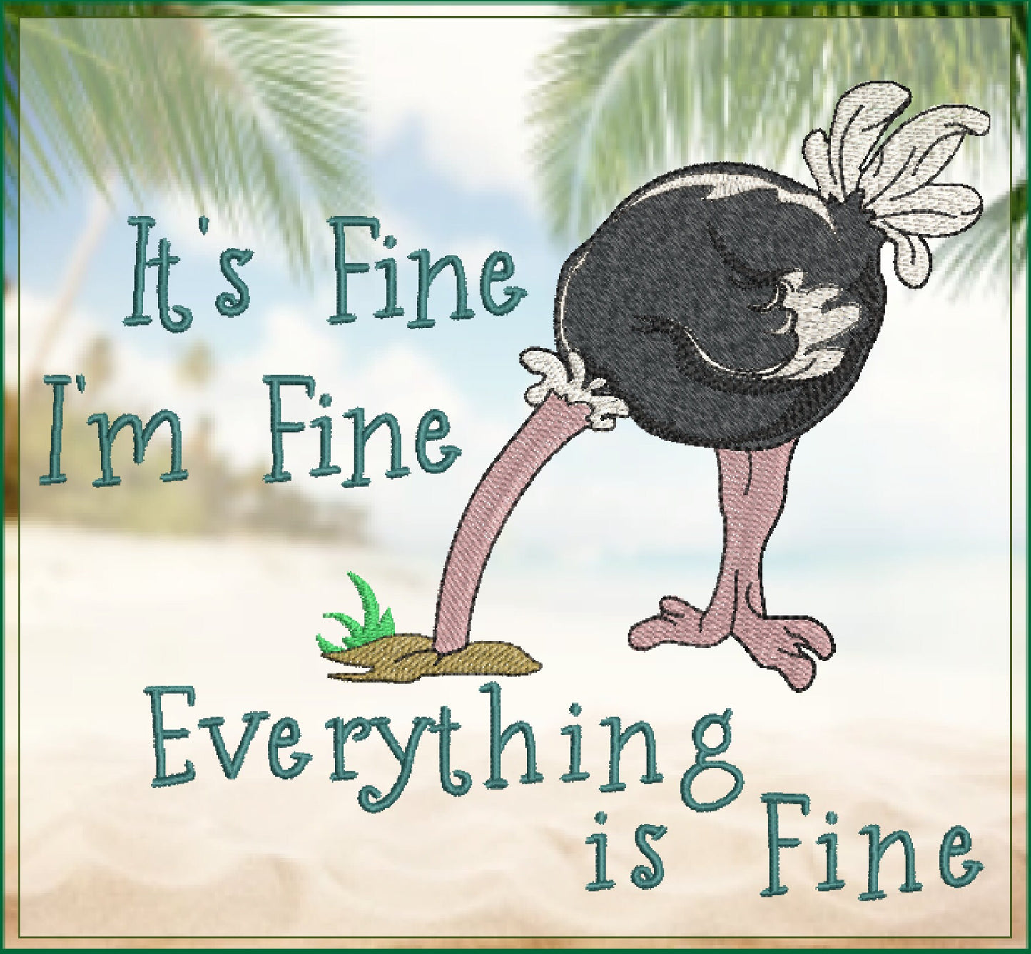 Im Fine Everything is Fine Machine Embroidery Design | Ostrich with Head in the Sand | Funny Sayings and Quotes | 8 Sizes (0894)