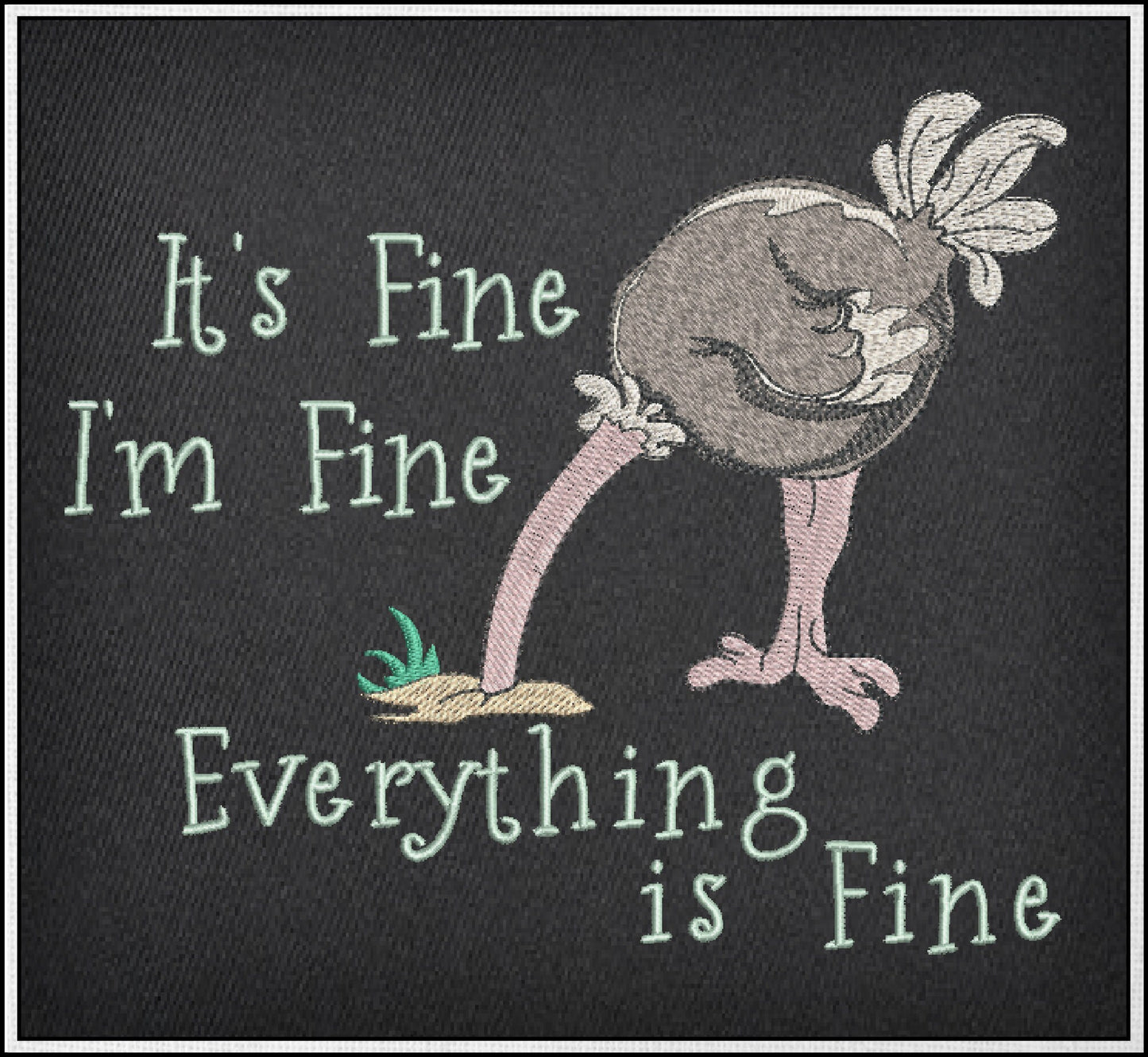 Im Fine Everything is Fine Machine Embroidery Design | Ostrich with Head in the Sand | Funny Sayings and Quotes | 8 Sizes (0894)