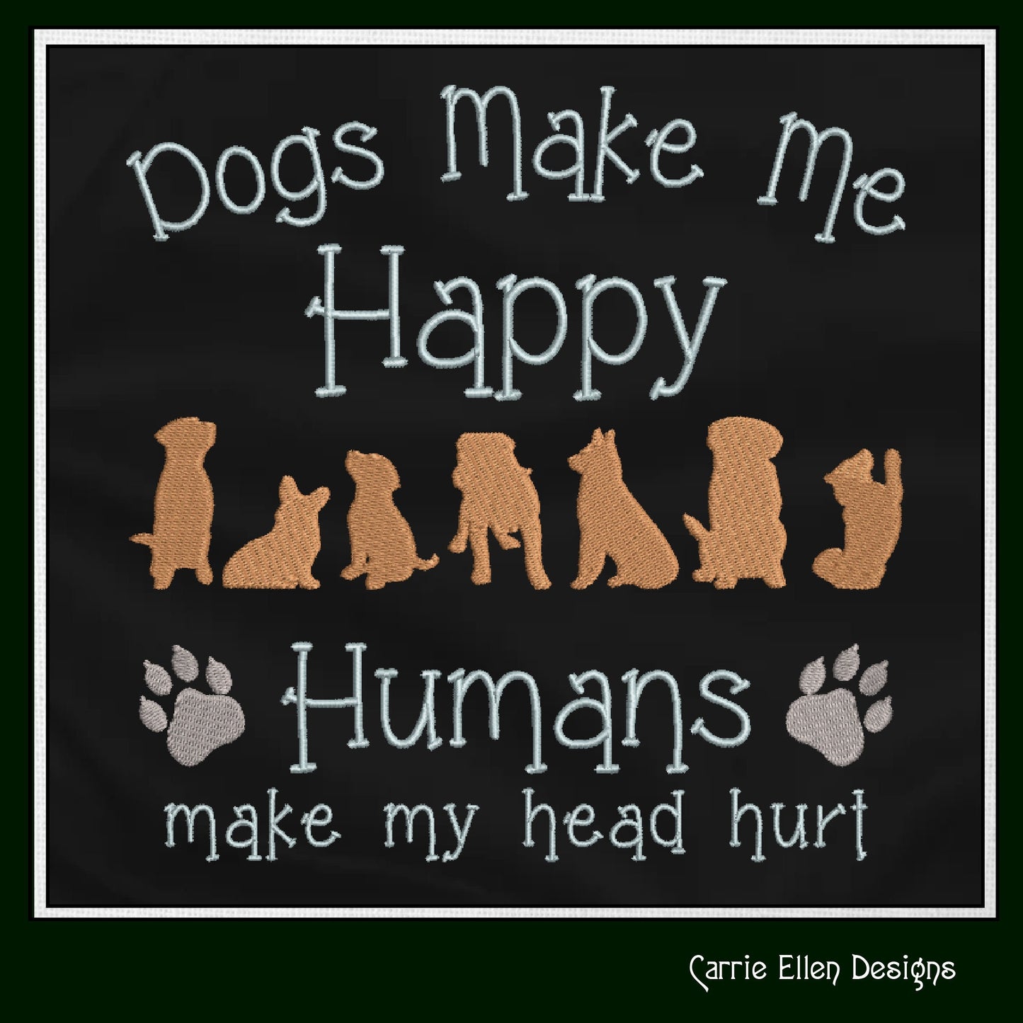 Dogs Make Me Happy Machine Embroidery Design – Funny Dog Saying – Humans Hurt My Head – 6 Sizes (1245)
