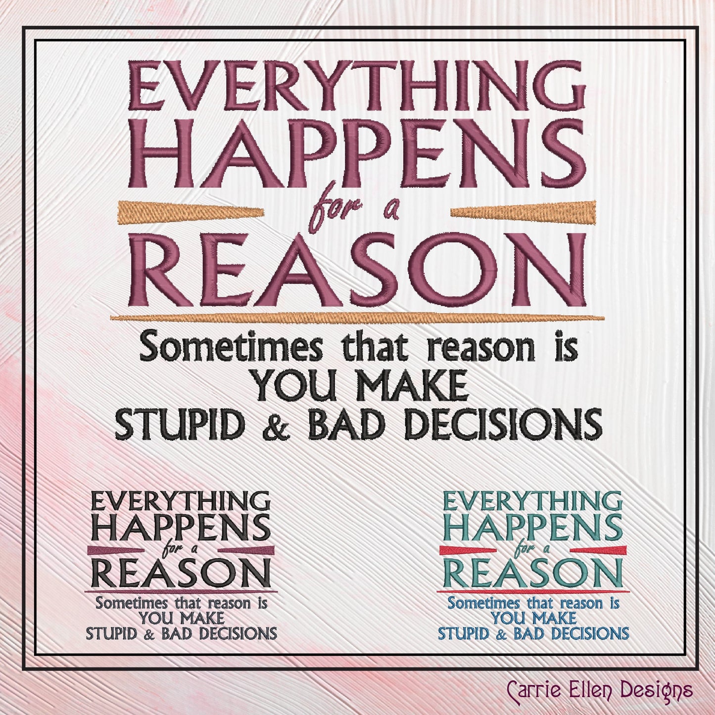 Everything Happens For A Reason Machine Embroidery Design Saying, Sarcastic Funny Embroidery Design, 6 Sizes (2350)