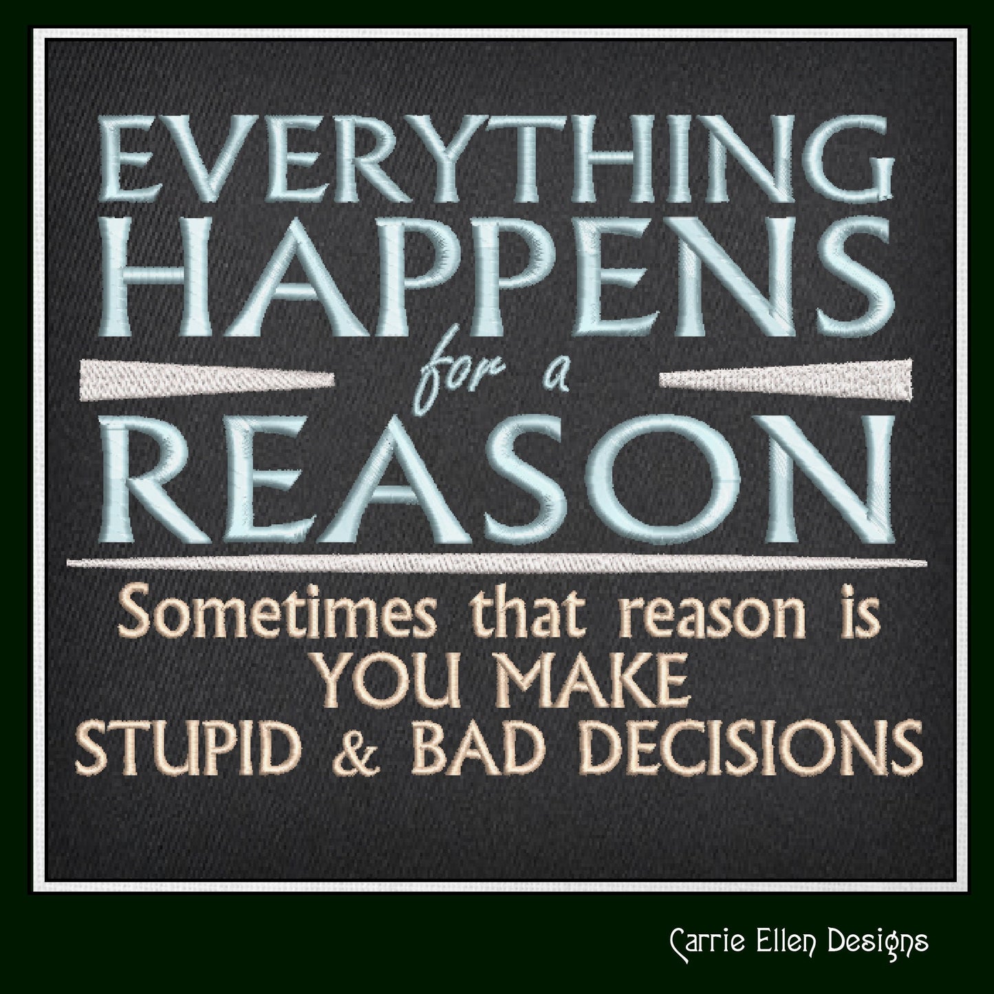 Everything Happens For A Reason Machine Embroidery Design Saying, Sarcastic Funny Embroidery Design, 6 Sizes (2350)