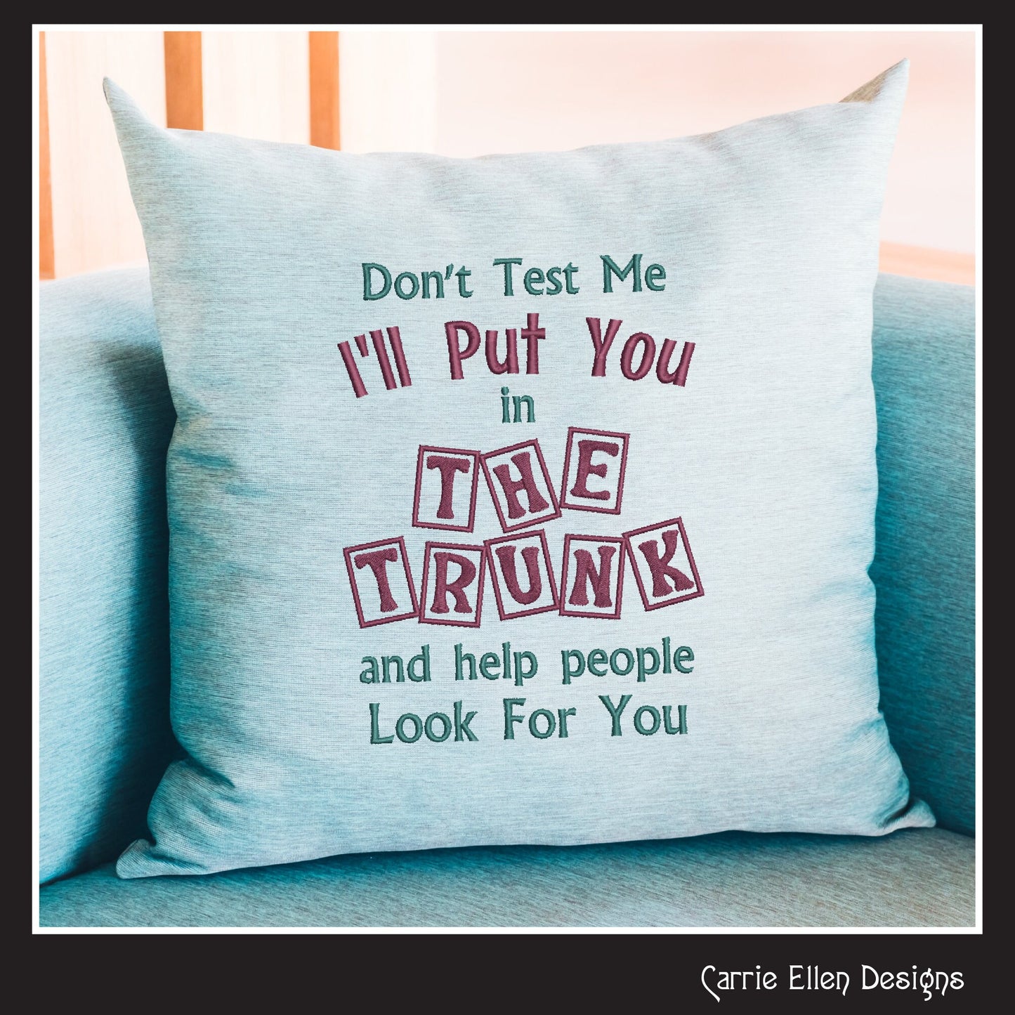 I'll Put You In The Trunk Snarky Embroidered Saying, Machine Embroidery Design, Don't Test Me Sarcastic Quotes, 6 Sizes (2394)