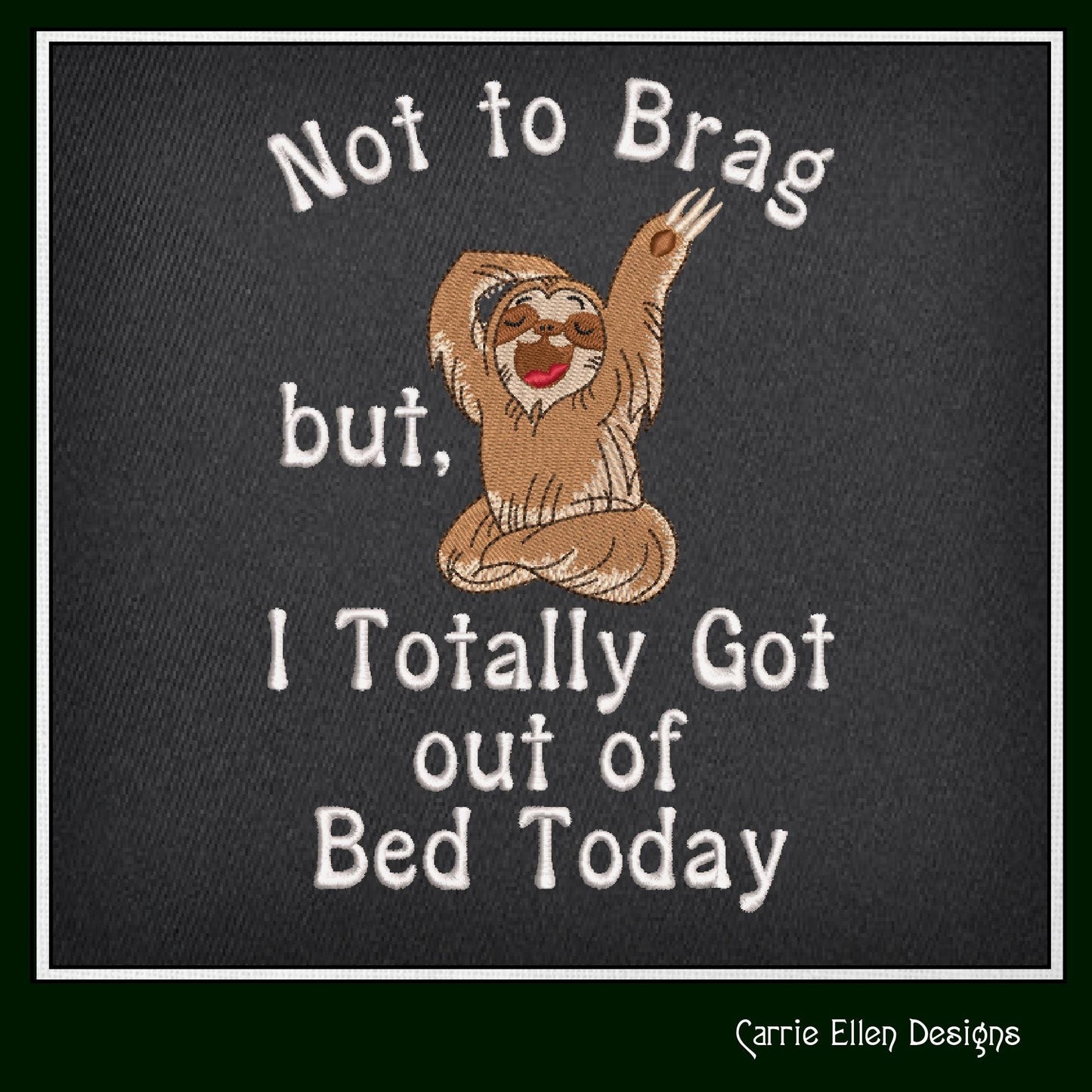 Funny Sloth Machine Embroidery Saying, Yawning Sloth Bragging Design, Totally Got Out Of Bed Sassy Quote, 6 Sizes (2355)