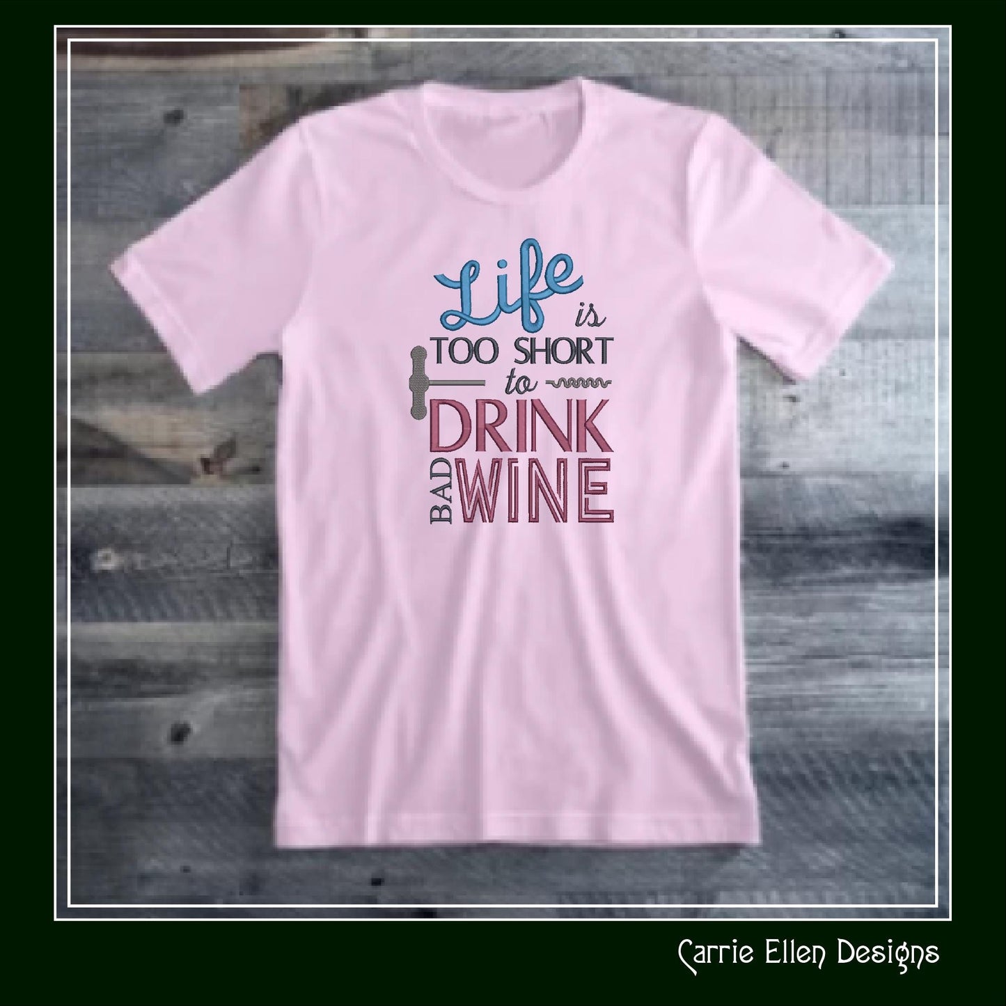 Wine Machine Embroidery Saying, Life too Short to Drink Bad Wine Funny Sarcastic Design Saying, 6 Sizes (2361)