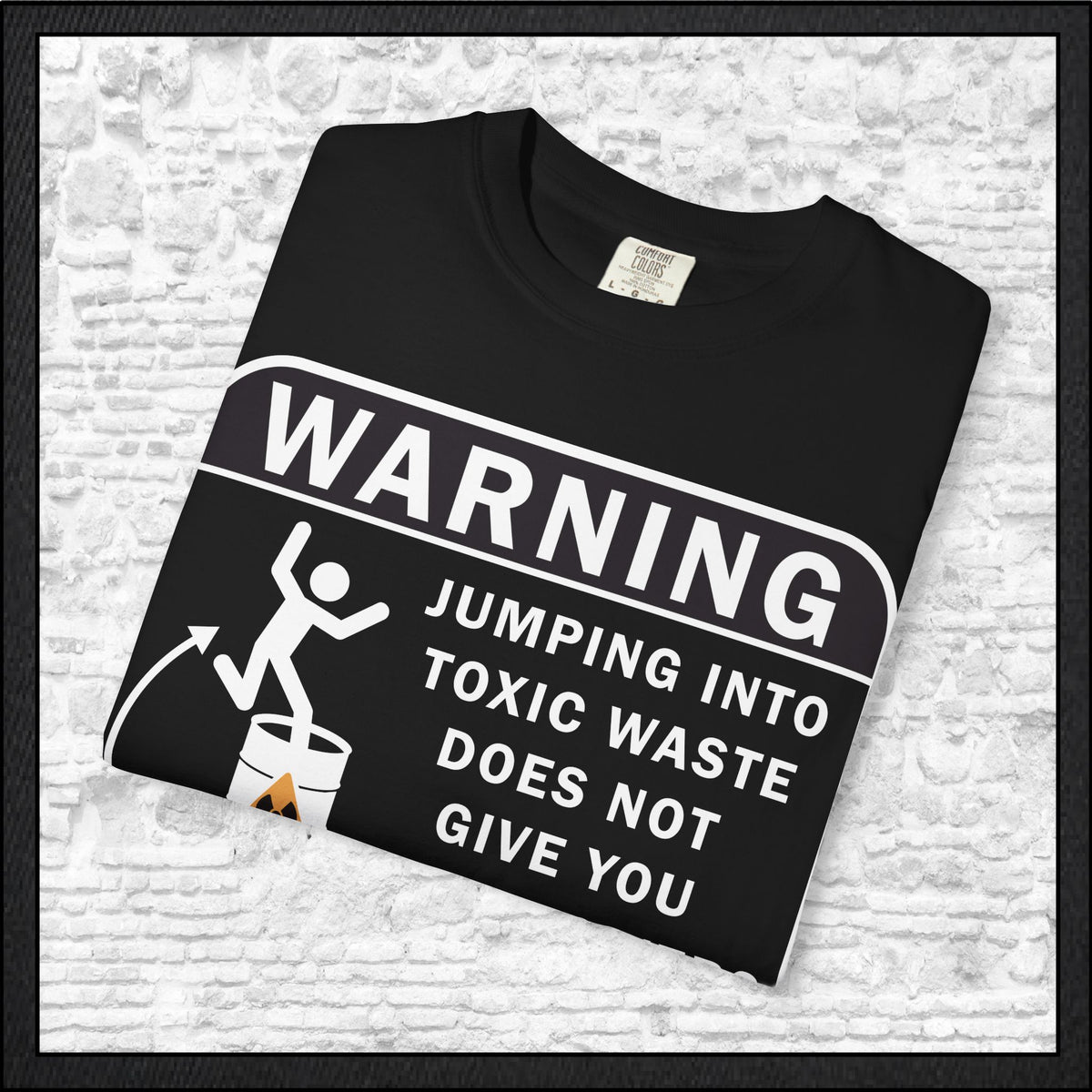 Funny Warning Jumping Into Toxic Waste Comfort Colors T-Shirt - Sarcastic Graphic Tee (4390)
