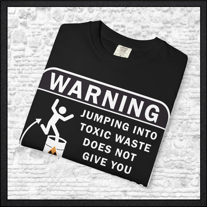 Funny Warning Jumping Into Toxic Waste Comfort Colors T-Shirt - Sarcastic Graphic Tee (4390)
