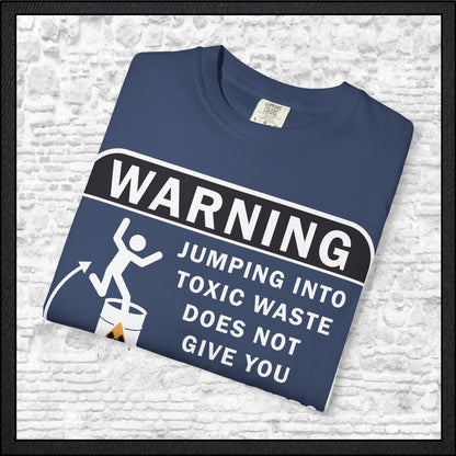 Funny Warning Jumping Into Toxic Waste Comfort Colors T-Shirt - Sarcastic Graphic Tee (4390)