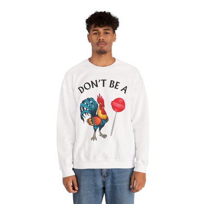 Don’t Be A Cock Sucker Crewneck Sweatshirt – Funny Adult Humor Long Sleeve Pullover (P-6006)