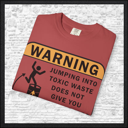 Funny Warning Jumping Into Toxic Waste Comfort Colors T-Shirt - Sarcastic Graphic Tee (4390)