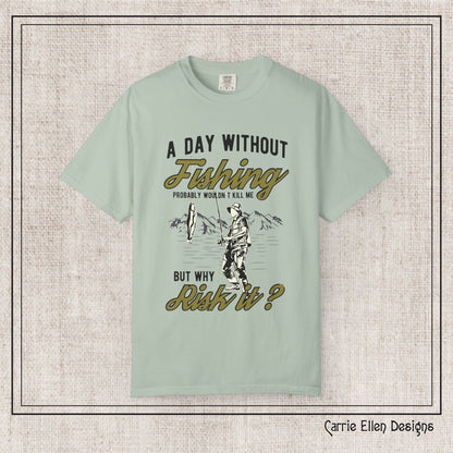 A Day Without Fishing Humorous Comfort Colors T-Shirt – Short Sleeve Fishing Tee, Gift for Anglers & Outdoorsmen (P-6067)