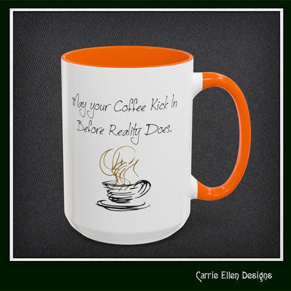 May Your Coffee Kick in Before Reality Does – Snarky Funny Coffee Mug | 11oz & 15oz Ceramic (P-6070)