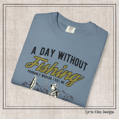 A Day Without Fishing Humorous Comfort Colors T-Shirt – Short Sleeve Fishing Tee, Gift for Anglers & Outdoorsmen (P-6067)