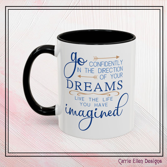 "Go Confidently in the Direction of Your Dreams" Inspirational Accent Coffee Mug  - 11oz/15oz with colored Handle & Interior (P-6023)