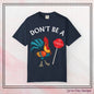 Don’t Be A Cock Sucker Unisex T-Shirt, Comfort Colors Adult Humor Printed T-Shirt (P-6004)