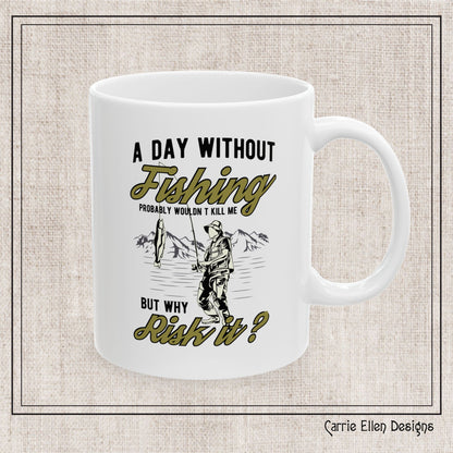 A Day Without Fishing Humorous Ceramic Mug – 11oz & 15oz Gift for Anglers & Outdoorsmen (P-6068)