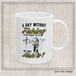 A Day Without Fishing Humorous Ceramic Mug – 11oz & 15oz Gift for Anglers & Outdoorsmen (P-6068)