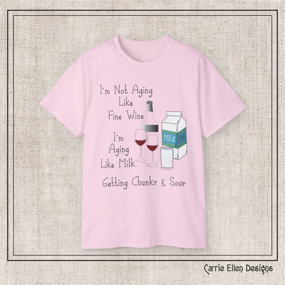 I’m Not Aging Like Fine Wine, I’m Aging Like Milk, Chunky and Sour T-Shirt – Snarky and Sarcastic Saying Short Sleeve 6 oz. Printed T-Shirt (P-6054)