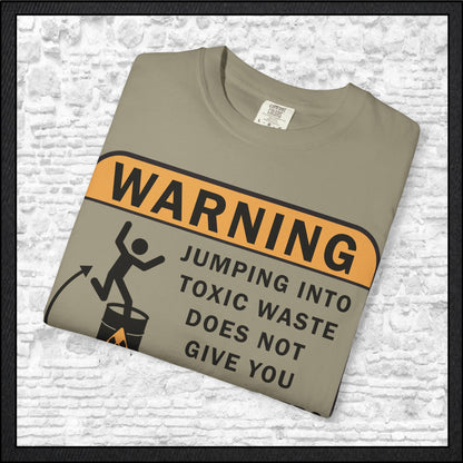 Funny Warning Jumping Into Toxic Waste Comfort Colors T-Shirt - Sarcastic Graphic Tee (4390)