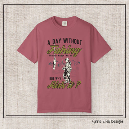 A Day Without Fishing Humorous Comfort Colors T-Shirt – Short Sleeve Fishing Tee, Gift for Anglers & Outdoorsmen (P-6067)