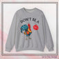 Don’t Be A Cock Sucker Crewneck Sweatshirt – Funny Adult Humor Long Sleeve Pullover (P-6006)