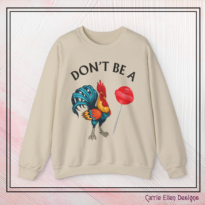 Don’t Be A Cock Sucker Crewneck Sweatshirt – Funny Adult Humor Long Sleeve Pullover (P-6006)