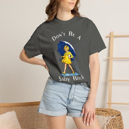 Don't Be a Salty Bitch Comfort Colors® T-Shirt Sarcastic Unisex Adult Tee (4256)