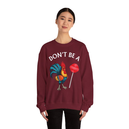 Don’t Be A Cock Sucker Crewneck Sweatshirt – Funny Adult Humor Long Sleeve Pullover (P-6006)