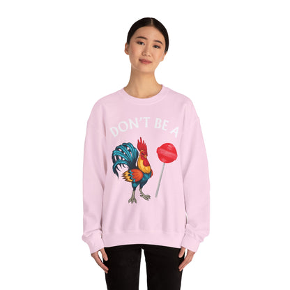 Don’t Be A Cock Sucker Crewneck Sweatshirt – Funny Adult Humor Long Sleeve Pullover (P-6006)