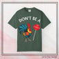 Don’t Be A Cock Sucker Unisex T-Shirt, Comfort Colors Adult Humor Printed T-Shirt (P-6004)