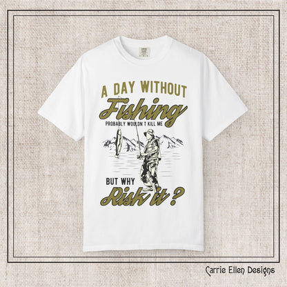 A Day Without Fishing Humorous Comfort Colors T-Shirt – Short Sleeve Fishing Tee, Gift for Anglers & Outdoorsmen (P-6067)