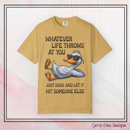 “Whatever Life Throws At You, Just Duck” Comfort Colors Short Sleeve Tee,  Snarky T-shirt Design (P-6017)