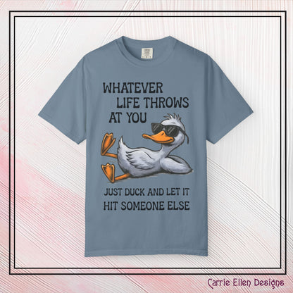 “Whatever Life Throws At You, Just Duck” Comfort Colors Short Sleeve Tee,  Snarky T-shirt Design (P-6017)