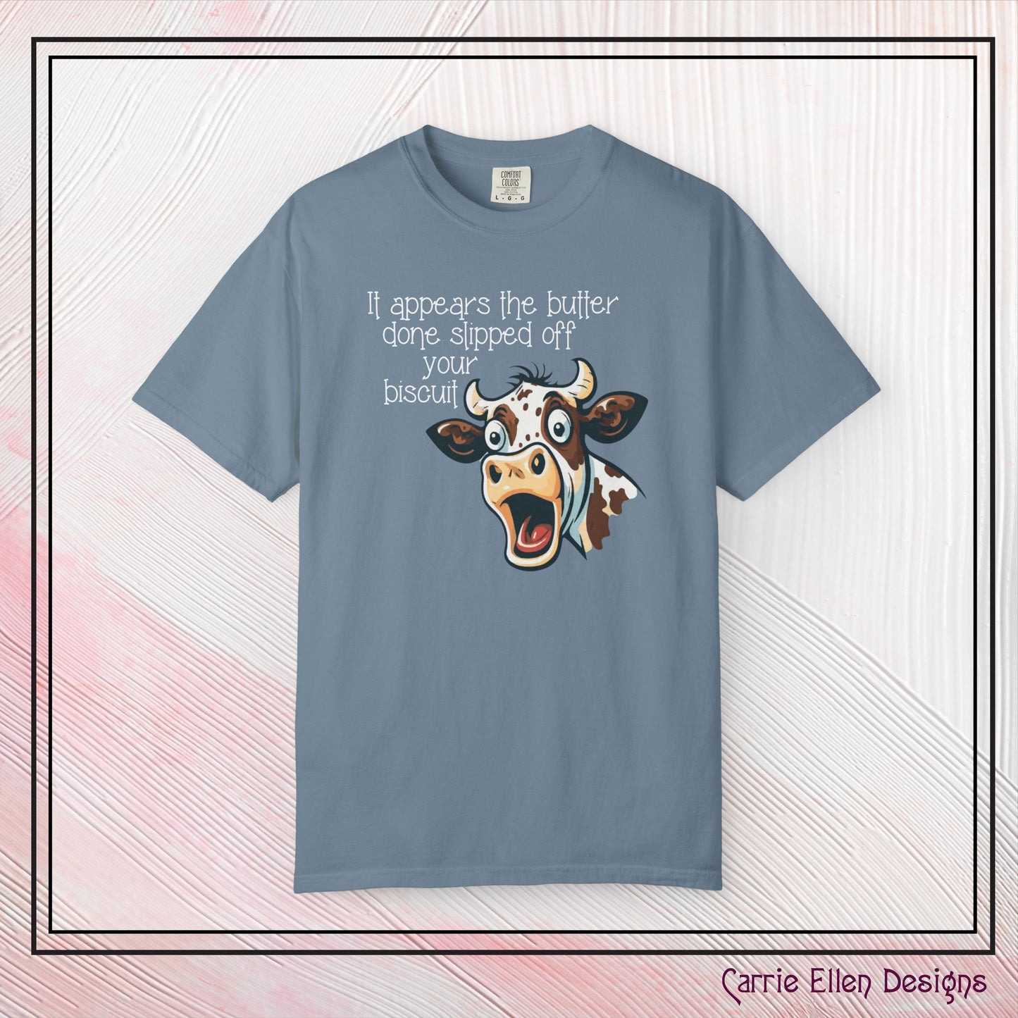 The Butter Done Slipped off Your Biscuit T-Shirt | Sassy Cow Quote Comfort Colors® Tee (3870)